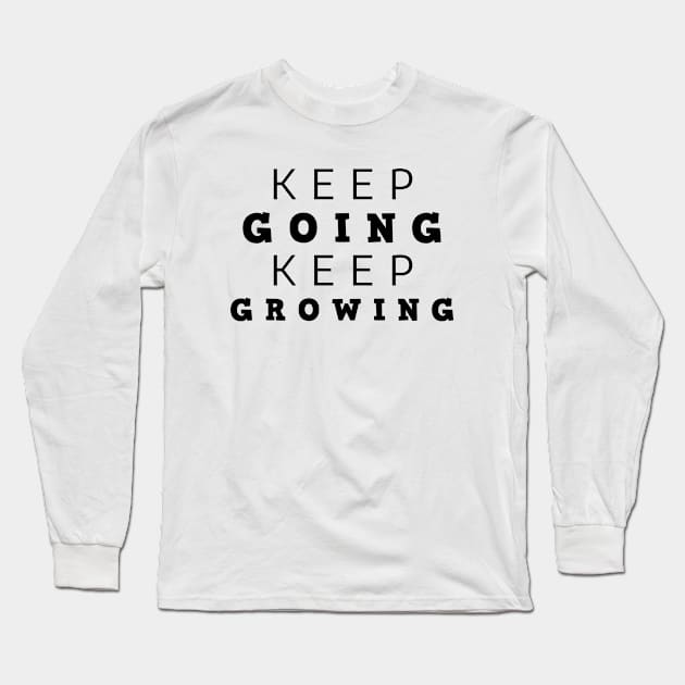 Keep Going Keep Growing Long Sleeve T-Shirt by Texevod